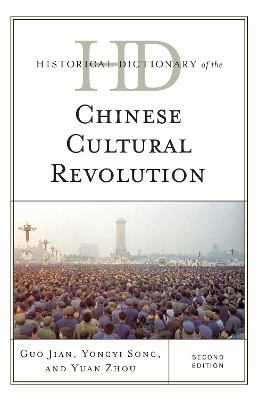 Historical Dictionary of the Chinese Cultural Revolution - Guo Jian, Yongyi Song, Yuan Zhou