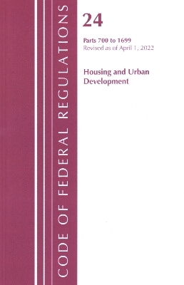 Code of Federal Regulations, Title 24 Housing and Urban Development 700 - 1699, 2022 -  Office of The Federal Register (U.S.)