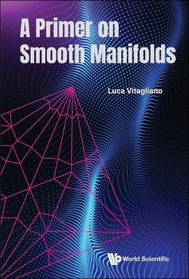 Primer On Smooth Manifolds, A - Luca Vitagliano