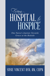 From Hospital to Hospice -  Susie Vincent BSN RN CHPN