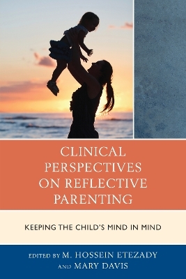 Clinical Perspectives on Reflective Parenting - M. Hossein Etezady, Mary Davis