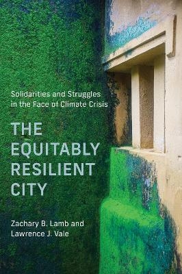 The Equitably Resilient City - Zachary B. Lamb, Lawrence J. Vale