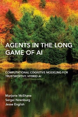 Agents in the Long Game of AI - Marjorie McShane, Sergei Nirenburg