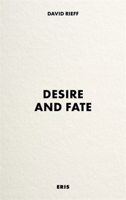 Desire and Fate - David Rieff