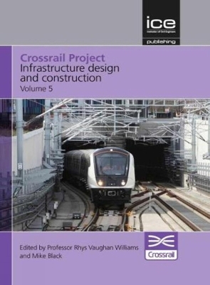 Crossrail Project: Infrastructure Design and Construction Volume 5 - 