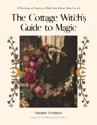 The Cottage Witch's Guide to Magic - Suzanne Lemmon