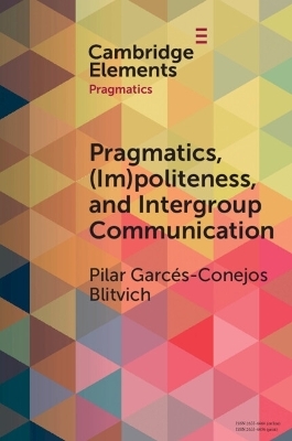 Pragmatics, (Im)Politeness, and Intergroup Communication - Pilar G. Blitvich