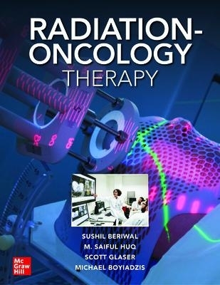 Radiation-Oncology Therapy - Sushil Beriwal, M. Saiful Huq, Scott Glaser, Michael Boyiadzis