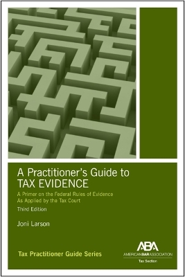 A Practitioner's Guide to Tax Evidence, Third Edition - Joni D. Larson