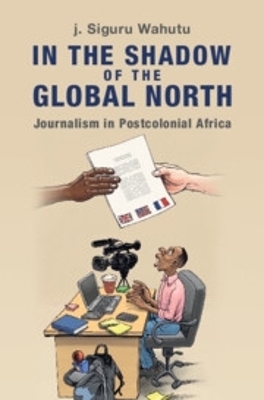 In the Shadow of the Global North - j. Siguru Wahutu