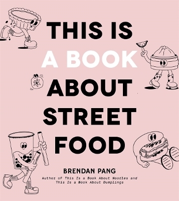 This Is a Book About Street Food - Brendan Pang