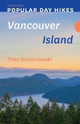 Popular Day Hikes: Vancouver Island - Revised Edition - Theo Dombrowski