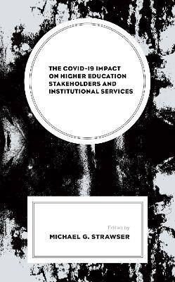 The COVID-19 Impact on Higher Education Stakeholders and Institutional Services - 