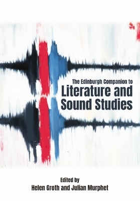 The Edinburgh Companion to Literature and Sound Studies - 