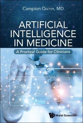 Artificial Intelligence In Medicine: A Practical Guide For Clinicians - Campion Quinn