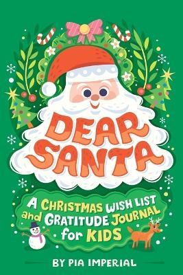 Dear Santa: A Christmas Wish List and Gratitude Journal for Kids - Pia Imperial