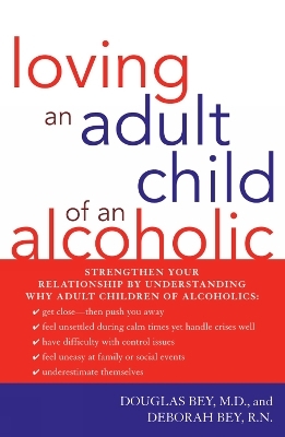 Loving an Adult Child of an Alcoholic - Douglas Bey  M.D., Deborah Bey  R.N.