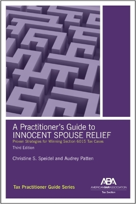 A Practitioner's Guide to Innocent Spouse Relief, Third Edition - Christine S. Speidel, Audrey Patten