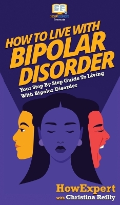 How to Live with Bipolar Disorder -  HowExpert, Christina Reilly