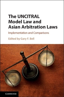 The UNCITRAL Model Law and Asian Arbitration Laws - 