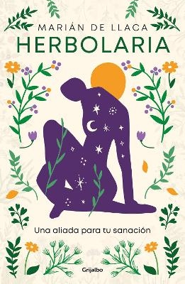 Herbolaria.  Una aliada para tu sanación / Herbal Medicine. Your Health Ally - MARIÁN DE LLACA