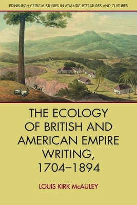 The Ecology of British and American Empire Writing, 1704 1894 -  Louis Kirk McAuley