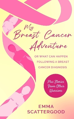 My Breast Cancer Adventure - Emma Scattergood