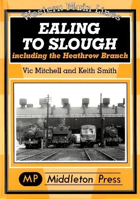 Ealing to Slough - Vic Mitchell, Keith Smith