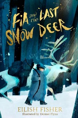 Fia and the Last Snow Deer - Eilish Fisher