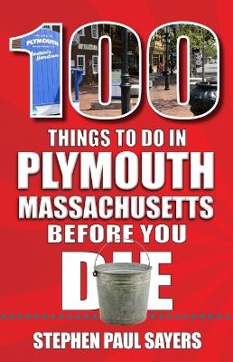 100 Things to Do in Plymouth, Massachusetts, Before You Die - Stephen Sayers