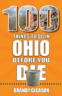 100 Things to Do in Ohio Before You Die - Brandy Gleason