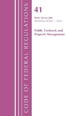 Code of Federal Regulations, Title 41 Public Contracts and Property Management 102-200, Revised as of July 1, 2022 -  Office of The Federal Register (U.S.)