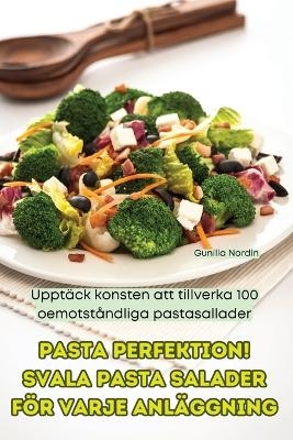 Pasta Perfektion! Svala Pasta Salader För Varje Anläggning -  Gunilla Nordin