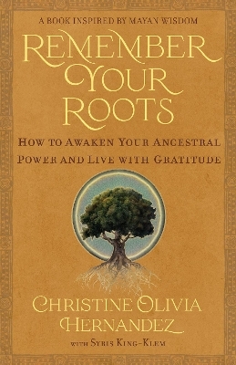 Remember Your Roots - Christine Olivia Hernandez