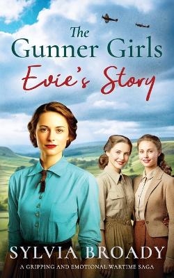 The Gunner Girls - Evie's Story - Sylvia Broady