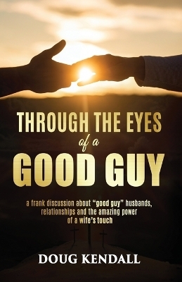 Through the Eyes of a Good Guy - Doug Kendall