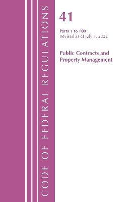 Code of Federal Regulations, Title 41 Public Contracts and Property Management 1-100, Revised as of July 1, 2022 -  Office of The Federal Register (U.S.)