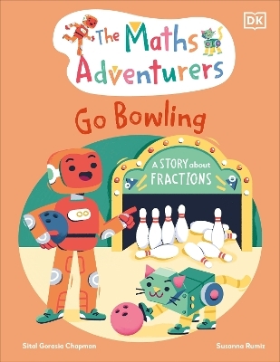 The Maths Adventurers Go Bowling - Sital Gorasia Chapman