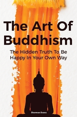 The Art Of Buddhism - Sherman Evans, David Dillinger