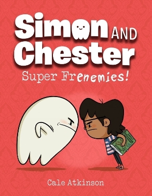 Super Frenemies (Simon and Chester Book #5) - Cale Atkinson