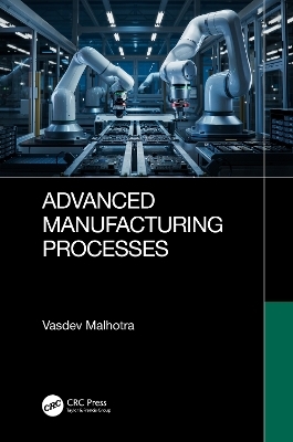 Advanced Manufacturing Processes - Vasdev Malhotra