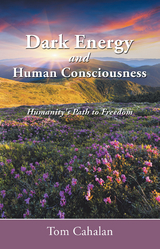 Dark Energy and Human Consciousness -  Tom Cahalan