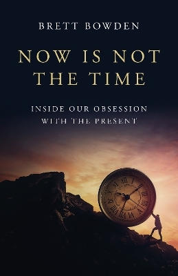 Now Is Not the Time - Brett Bowden