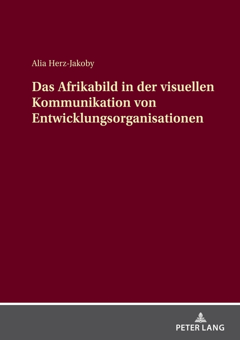 Das Afrikabild in der visuellen Kommunikation von Entwicklungsorganisationen - Alia Herz-Jakoby