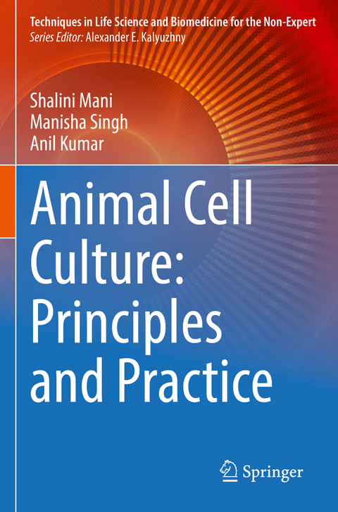 Animal Cell Culture: Principles and Practice - Shalini Mani, Manisha Singh, Anil Kumar