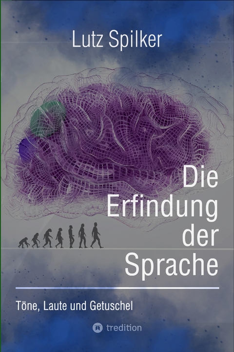 Die Erfindung der Sprache - Lutz Spilker