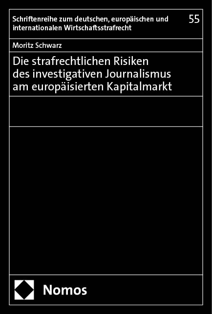 Die strafrechtlichen Risiken des investigativen Journalismus am europäisierten Kapitalmarkt - Moritz Schwarz