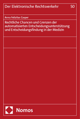 Rechtliche Chancen und Grenzen der automatisierten Entscheidungsunterstützung und Entscheidungsfindung in der Medizin - Anna Felizitas Casper