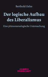 Der logische Aufbau des Liberalismus - Berthold W. H. Oelze