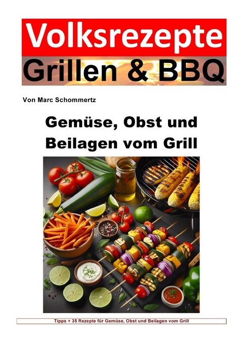 Volksrezepte Grillen &amp; BBQ / Volksrezepte Grillen und BBQ - Gemüse, Obst und Beilagen vom Grill - Marc Schommertz